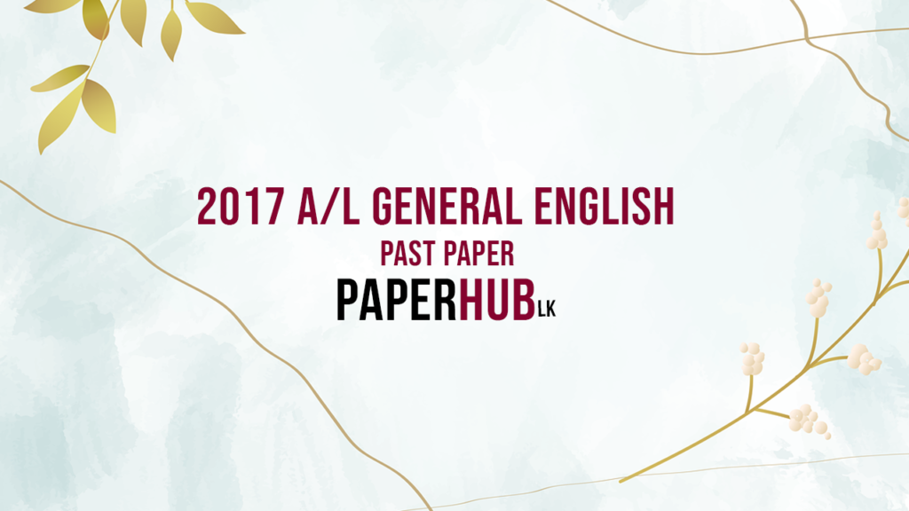 2017 AL General English Past Paper Paperhub.lk