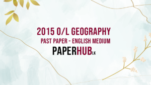 2015 ol geography past paper english medium paperhub.lk2015 ol geography past paper english medium paperhub.lk